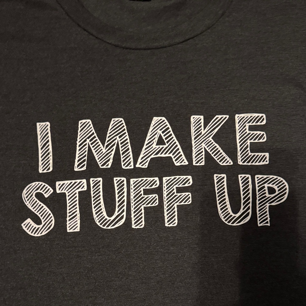 Tee ‘I MAKE STUFF UP’